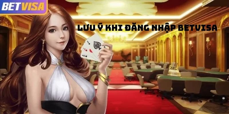 mot-so-luu-y-khi-dang-nhap-betvisa