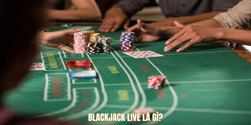 tim-hieu-blackjack-live-la-gi
