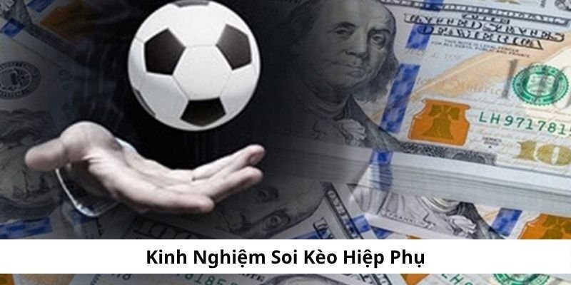 kinh-nghiem-soi-keo-hiep-phu-giup-thang-lon