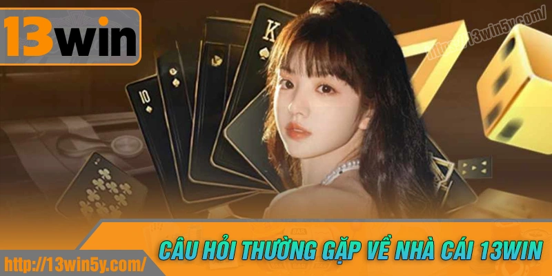 faqs-cau-hoi-pho-bien-khi-tham-gia-ca-cuoc-13win