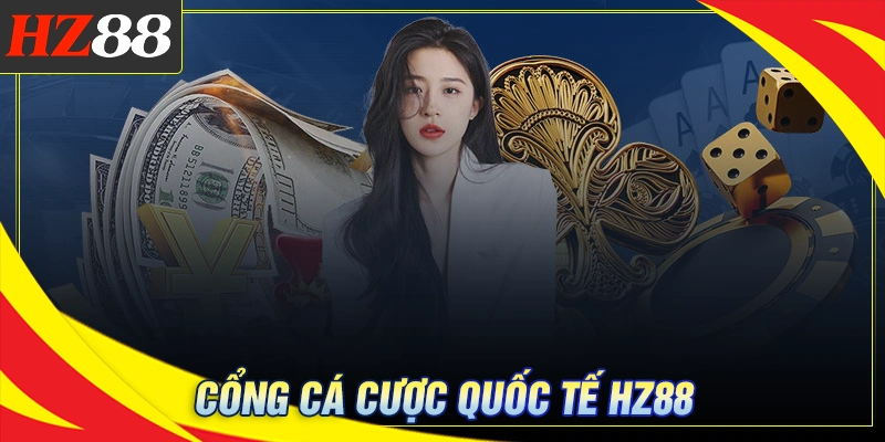 hz88-trai-nghiem-khong-gian-ca-cuoc-dang-cap-quoc-te