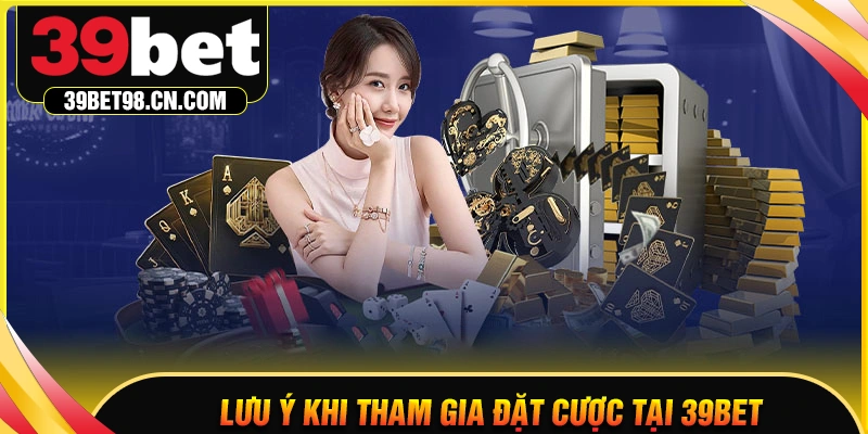 Lưu ý dành cho bet thủ khi đặt cược 39BET COM