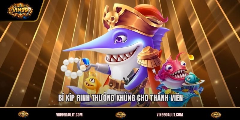 bi-kip-rinh-thuong-khung-cho-thanh-vien
