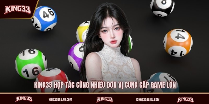 king33-hop-tac-cung-nhieu-don-vi-cung-cap-game-lon