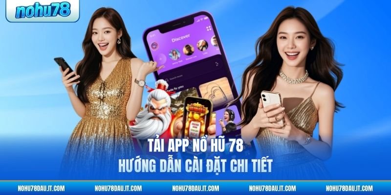 tai-app-no-hu-78-huong-dan-cai-dat-chi-tiet