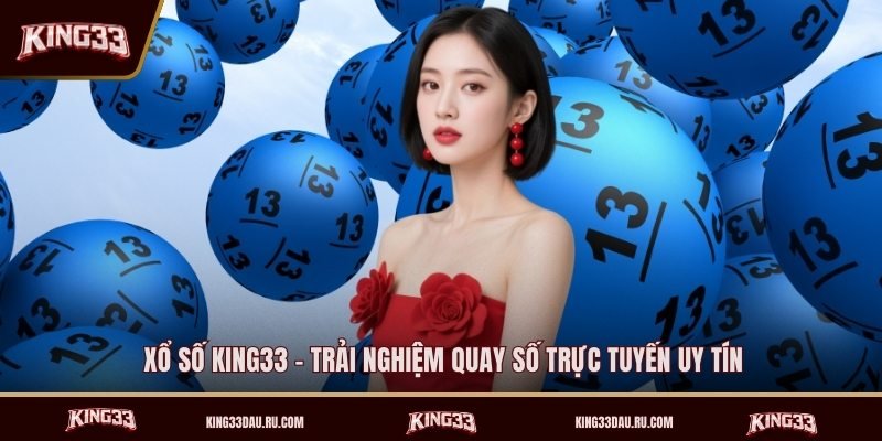 xo-so-king33-trai-nghiem-quay-so-truc-tuyen-uy-tin