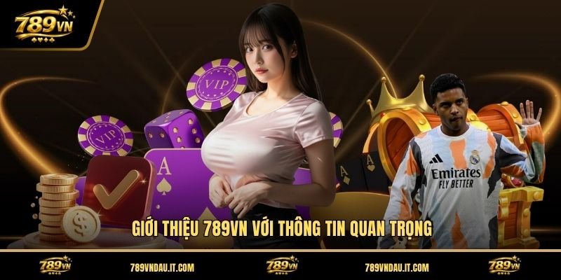 gioi-thieu-789vn-voi-thong-tin-quan-trong