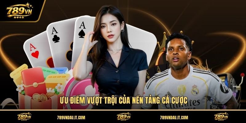 uu-diem-vuot-troi-cua-nen-tang-ca-cuoc